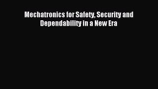 Download Mechatronics for Safety Security and Dependability in a New Era PDF Free