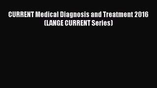 Read CURRENT Medical Diagnosis and Treatment 2016 (LANGE CURRENT Series) Ebook Free