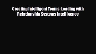 [PDF] Creating Intelligent Teams: Leading with Relationship Systems Intelligence Download Full