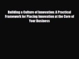 [PDF] Building a Culture of Innovation: A Practical Framework for Placing Innovation at the