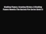 Read Kindling Flames: Granting Wishes: A Kindling Flames Novella (The Ancient Fire Series Book