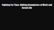 [PDF] Fighting For Time: Shifting Boundaries of Work and Social Life Download Online