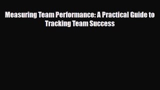 [PDF] Measuring Team Performance: A Practical Guide to Tracking Team Success Download Full