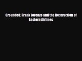 [PDF] Grounded: Frank Lorenzo and the Destruction of Eastern Airlines Read Full Ebook