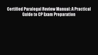 Read Certified Paralegal Review Manual: A Practical Guide to CP Exam Preparation Ebook Free