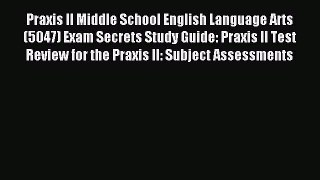 Read Praxis II Middle School English Language Arts (5047) Exam Secrets Study Guide: Praxis
