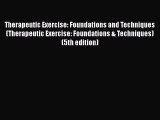 Read Therapeutic Exercise: Foundations and Techniques (Therapeutic Exercise: Foundations &