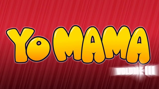 YO MAMA SO FAT! Yo Mama Video