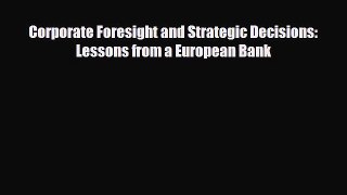 [PDF] Corporate Foresight and Strategic Decisions: Lessons from a European Bank Read Full Ebook