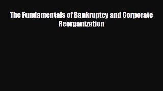 [PDF] The Fundamentals of Bankruptcy and Corporate Reorganization Download Full Ebook