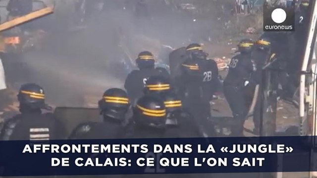 Affrontements dans la «jungle» de Calais: Ce que l'on sait