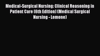 Read Medical-Surgical Nursing: Clinical Reasoning in Patient Care (6th Edition) (Medical Surgical