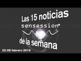 Las 15 noticias de la semana (22-28 de febrero) | Sensession