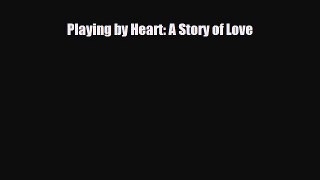 [Download] Playing by Heart: A Story of Love [Download] Full Ebook