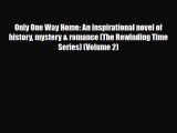 [Download] Only One Way Home: An inspirational novel of history mystery & romance (The Rewinding