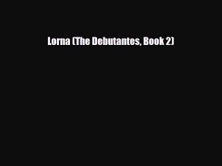 [PDF] Lorna (The Debutantes Book 2) [Read] Online