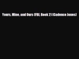 Download Yours Mine and Ours (FBI Book 2) (Cadence Jones) Read Online