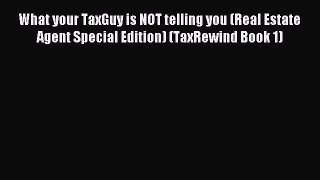 Read What your TaxGuy is NOT telling you (Real Estate Agent Special Edition) (TaxRewind Book