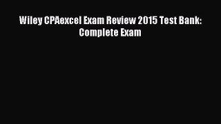 Download Wiley CPAexcel Exam Review 2015 Test Bank: Complete Exam Ebook Free