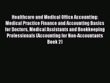 Read Healthcare and Medical Office Accounting: Medical Practice Finance and Accounting Basics