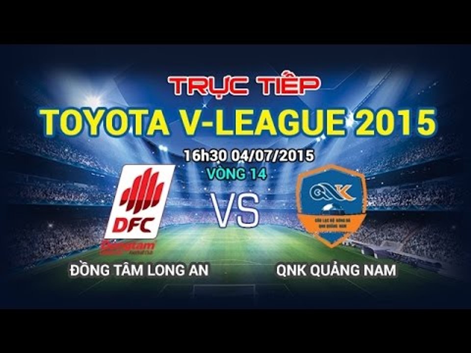 V-League 2015: Đồng Tâm Long An - QNK Quảng Nam | FULL
