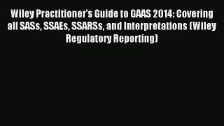 Read Wiley Practitioner's Guide to GAAS 2014: Covering all SASs SSAEs SSARSs and Interpretations