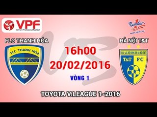 FLC Thanh Hóa vs Hà Nội T&T - V.League 2016 | FULL