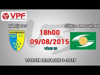 Hà Nội T&T vs Sông Lam Nghệ An – V.League 2015 | FULL