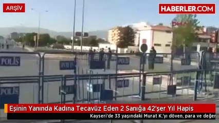 Eşinin Yanında Kadına Tecavüz Eden 2 Sanığa 42'şer Yıl Hapis