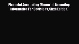 Download Financial Accounting (Financial Accouting: Information For Decisions Sixth Edition)