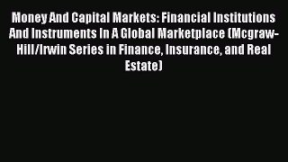 Read Money And Capital Markets: Financial Institutions And Instruments In A Global Marketplace