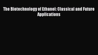 Read The Biotechnology of Ethanol: Classical and Future Applications Ebook Free