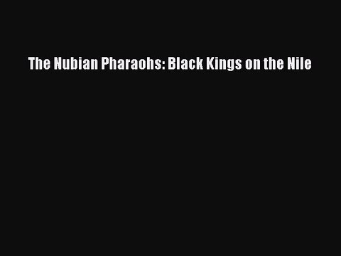 Read The Nubian Pharaohs: Black Kings on the Nile Ebook Free