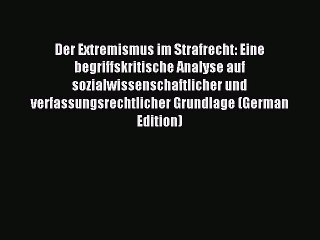 Télécharger la video: Download Der Extremismus im Strafrecht: Eine begriffskritische Analyse auf sozialwissenschaftlicher