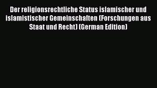 Read Der religionsrechtliche Status islamischer und islamistischer Gemeinschaften (Forschungen