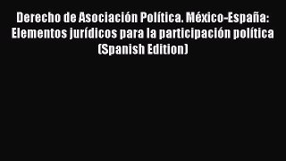 Read Derecho de Asociación Política. México-España: Elementos jurídicos para la participación