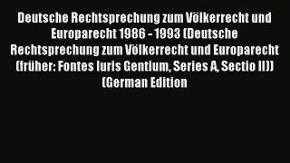 Read Deutsche Rechtsprechung zum Völkerrecht und Europarecht 1986 - 1993 (Deutsche Rechtsprechung