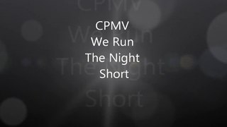 CPMV We Run The Night Short (No Music)