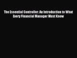 Download The Essential Controller: An Introduction to What Every Financial Manager Must Know