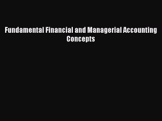 Read Fundamental Financial and Managerial Accounting Concepts Ebook Free