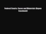 Read Federal Courts: Cases and Materials (Aspen Casebook) Ebook Free