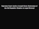 Read Supreme Court Justice Joseph Story: Statesman of the Old Republic (Studies in Legal History)