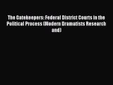 Read The Gatekeepers: Federal District Courts in the Political Process (Modern Dramatists Research