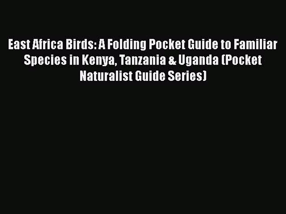 PDF East Africa Birds: A Folding Pocket Guide to Familiar Species in Kenya Tanzania & Uganda