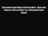 Read Wisconsin Court Rules and Procedure - State and Federal 2015 ed. (Vols. I & II Wisconsin