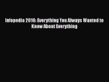 [PDF] Infopedia 2016: Everything You Always Wanted to Know About Everything Read Full Ebook