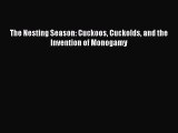 [PDF Download] The Nesting Season: Cuckoos Cuckolds and the Invention of Monogamy