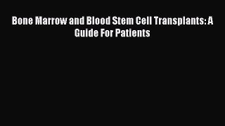 [PDF Download] Bone Marrow and Blood Stem Cell Transplants: A Guide For Patients