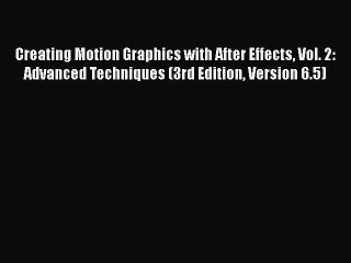 PDF Creating Motion Graphics with After Effects Vol. 2: Advanced Techniques (3rd Edition Version