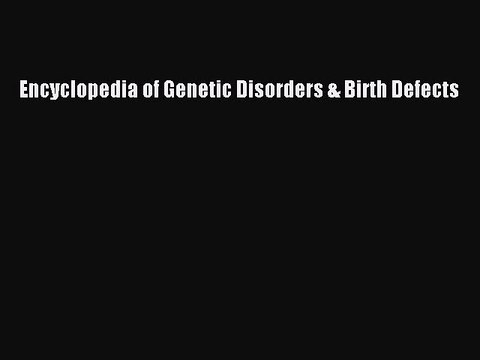 [PDF] Encyclopedia of Genetic Disorders & Birth Defects Read Online
